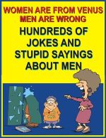 Women are from Venus men are wrong - Hundreds of jokes and stupid sayings about men