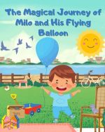 The Magical Journey of Milo and His Flying Balloon: Children's Book