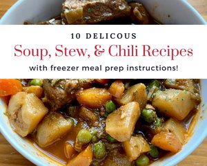 10 Delicious Soup, Stew, & Chili Recipes with Freezer Prep Instructions; Freezer Meal Recipes, Meal Prep, Meal Planning, Make-Ahead