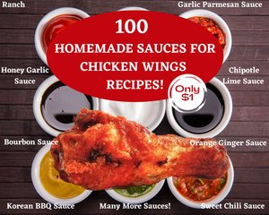 Chicken Wings Homemade Sauces Recipes For 100 Cents! 1 Cent per Recipe! Best Recipe Guide Included!