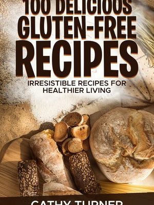 100 Gluten Free Recipes, Delicious Gluten-Free Recipes Ebook, Healthy Eating, Healthy Lifestyle, Healthy Foods, Tasty and Delicious Recipes