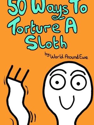 50 Ways To Torture A Sloth - Digital Book