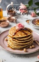 Deliciously Dairy-Free: PCOS-Friendly Breakfast Recipes