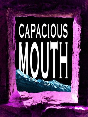 Poetry Collection | CAPACIOUS MOUTH