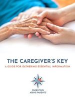 The Caregiver's Key - A Guide for Gathering Essential Information - Digital Version