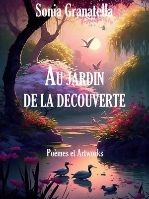 In the Garden of Discovery - Sonia Granatella - Poems and Artworks - Ebook PDF - ISBN 978-2-940453-03-0