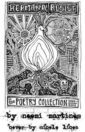 Hermana Resist - The Poetry Collected 2000-2007: Mujerista Legacy & Xicana Resistance Rooted in Revolutionary Love