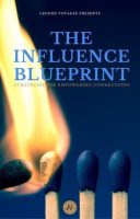 The Influence Blueprint: Strategies for Empowering Connections