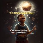 The Magic Basketball  a Journey to Discover the power of Imagination