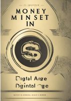 Digital Age Wealth: Mastering Money Mindset for Modern Success”