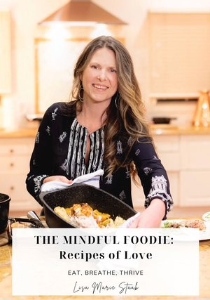 The Mindful Foodie Cookbook: Eat, Thrive, Breathe.. Recipes of Love