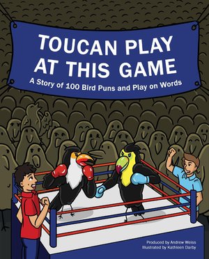 Toucan Play at This Game: A Story of 100 Bird Puns and Play on Words