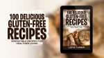 100 Gluten Free Recipes, Delicious Gluten-Free Recipes Ebook, Healthy Eating, Healthy Lifestyle, Healthy Foods, Tasty and Delicious Recipes