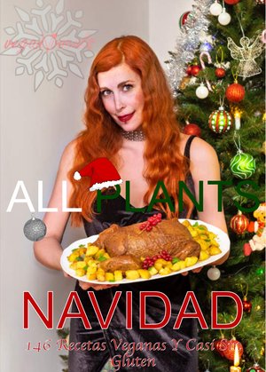 All Plants Navidad: 146 Recetas Veganas Y en su Mayoría Sin Gluten (PDF E-BOOK)