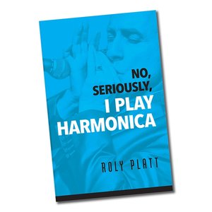 e-book – "No, Seriously, I Play Harmonica" by Roly Platt