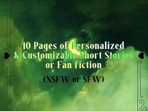 10 Pages of Personalized and Customizable Short Stories or Fan fiction