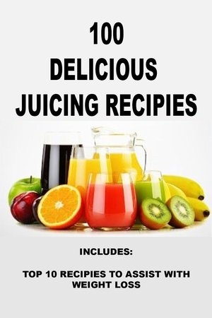 100 Refreshing Juicing Recipes: Boost Your Health and Savor the Flavors