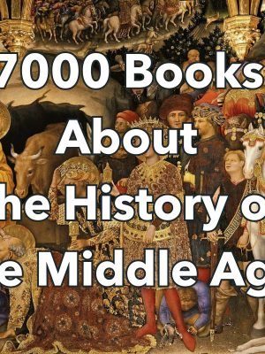 History Books - 7000 Digital Books on Medieval History - Middle Ages, Knights - Castles, Feudalism - Historical Events