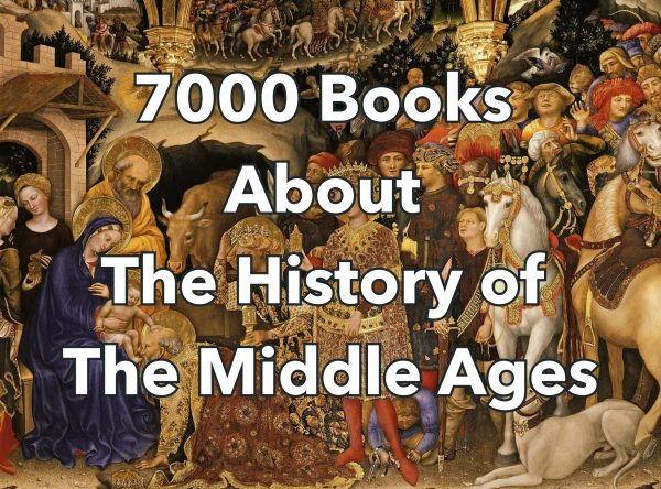 History Books - 7000 Digital Books on Medieval History - Middle Ages, Knights - Castles, Feudalism - Historical Events