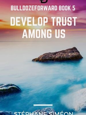 BulldozeForward Book 5: Develop Trust Among Us