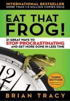 Eat that frog , 21 Great Ways to Stop Procrastinating and Get More Done in Less Time Brian Tracy