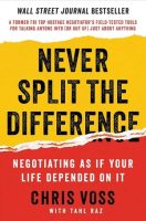 Never Split the Difference: Negotiating as if Your Life Depended on It