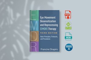 Eye Movement Desensitization And Reprocessing (Emdr) Therapy: Basic Principles, Protocols, And Procedures Third Edition