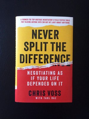 Never Split the Difference: Negotiating as if Your Life Depended on It