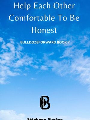 BulldozeForward Book 7: Help Each Other Comfortable To Be Honest