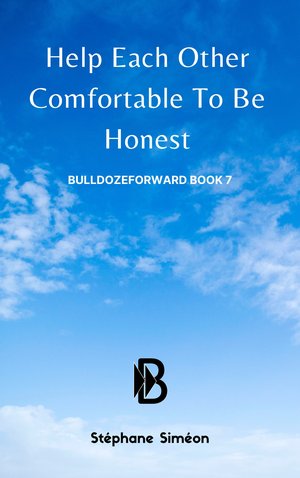 BulldozeForward Book 7: Help Each Other Comfortable To Be Honest