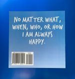 I AM ALWAY HAPPY